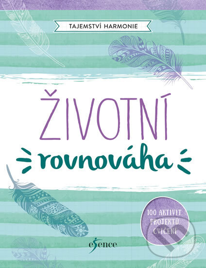Kniha: Tajemství harmonie: Životní rovnováha (Esence). Esence, 2018 Kniha: Tajemství harmonie: Životní rovnováha (Esence). Esence, 2018