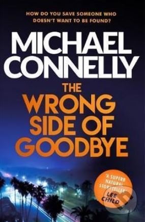 The Wrong Side of Goodbye - Michael Connelly, Orion, 2018