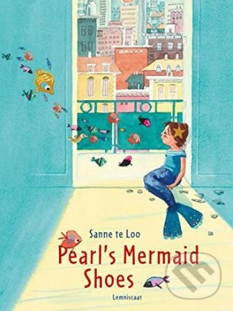 Kniha: Pearl's Mermaid Shoes (Sanne Te Loo). Lemniscaat, 2018 Kniha: Pearl's Mermaid Shoes (Sanne Te Loo). Lemniscaat, 2018