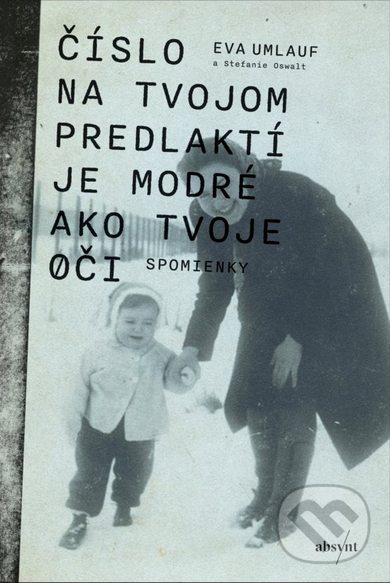 Kniha: Číslo na tvojom predlaktí je modré ako tvoje oči (Eva Umlauf). Absynt, 2018 Kniha: Číslo na tvojom predlaktí je modré ako tvoje oči (Eva Umlauf). Absynt, 2018