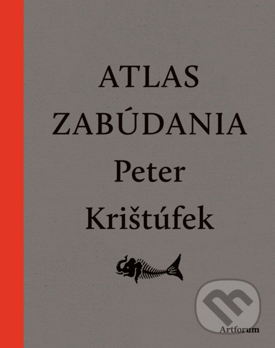Kniha: Atlas zabúdania (Peter Krištúfek). Artforum, 2018 Kniha: Atlas zabúdania (Peter Krištúfek). Artforum, 2018