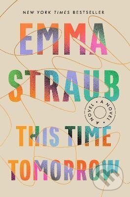 Kniha: This Time Tomorrow: A Novel (Emma Straubová). Penguin Putnam Inc, 2022 Kniha: This Time Tomorrow: A Novel (Emma Straubová). Penguin Putnam Inc, 2022