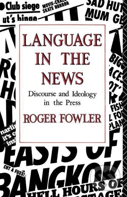Kniha: Language in the News (Roger Fowler). Routledge, 1991 Kniha: Language in the News (Roger Fowler). Routledge, 1991