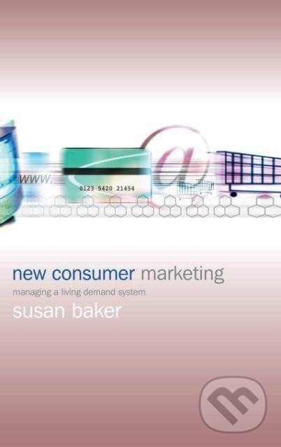 Kniha: New Consumer Marketing (Susan Baker). John Wiley & Sons, 2003 Kniha: New Consumer Marketing (Susan Baker). John Wiley & Sons, 2003