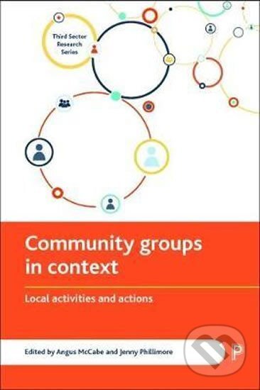 Kniha: Community Groups in Context : Local Activities and Actions (Angus McCabe). Policy Press, 2018 Kniha: Community Groups in Context : Local Activities and Actions (Angus McCabe). Policy Press, 2018