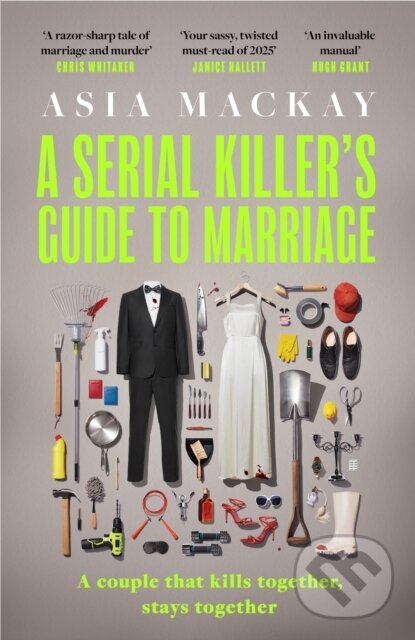 Kniha: A Serial Killer's Guide to Marriage (Asia Mackay). Wildfire, 2025 Kniha: A Serial Killer's Guide to Marriage (Asia Mackay). Wildfire, 2025