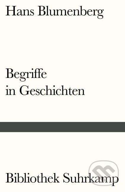Kniha: Begriffe in Geschichten (Hans Blumenberg). Suhrkamp, 2016 Kniha: Begriffe in Geschichten (Hans Blumenberg). Suhrkamp, 2016