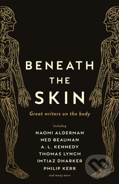 Kniha: Beneath the Skin (A. L. Kennedy, Various, Thomas Lynch, Philip Kerr, Ned Beauman, Naomi Alderman a Chibundu Onuzo). Wellcome Collection, 2020 Kniha: Beneath the Skin (A. L. Kennedy, Various, Thomas Lynch, Philip Kerr, Ned Beauman, Naomi Alderman a Chibundu Onuzo). Wellcome Collection, 2020