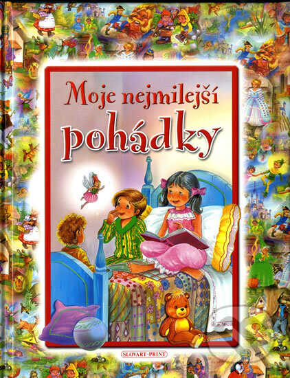 Kniha: Moje nejmilejší pohádky (neuvedený autor). Slovart-Print s.r.o., 2011 Kniha: Moje nejmilejší pohádky (neuvedený autor). Slovart-Print s.r.o., 2011