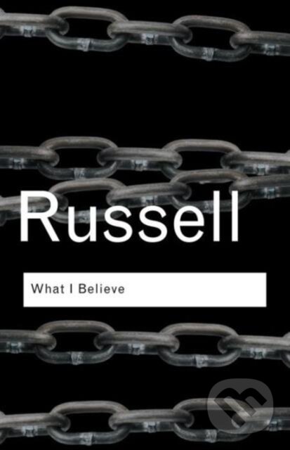 Kniha: What I Believe (Bertrand Russell). Routledge, 2004 Kniha: What I Believe (Bertrand Russell). Routledge, 2004