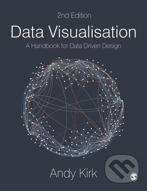 Kniha: Data Visualisation (Andy Kirk). Sage Publications, 2019 Kniha: Data Visualisation (Andy Kirk). Sage Publications, 2019