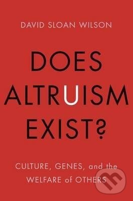 Kniha: Does Altruism Exist? (David Sloan Wilson). Yale University Press, 2015 Kniha: Does Altruism Exist? (David Sloan Wilson). Yale University Press, 2015