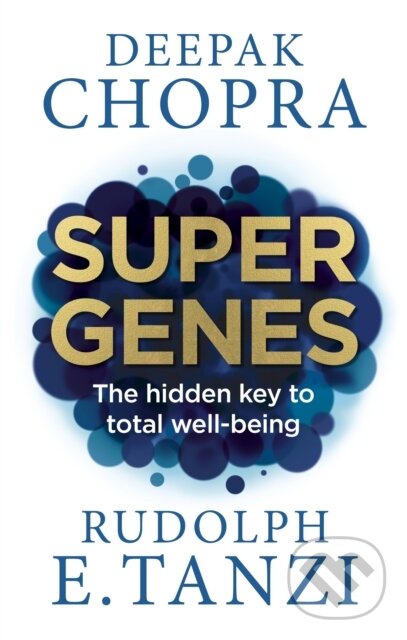 Kniha: Super Genes (Dr Deepak Chopra a Rudolph E. Tanzi). Rider & Co, 2016 Kniha: Super Genes (Dr Deepak Chopra a Rudolph E. Tanzi). Rider & Co, 2016