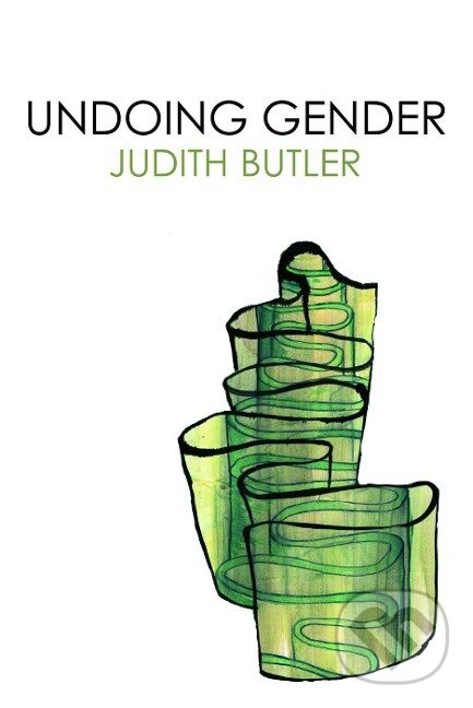 Kniha: Undoing Gender (Judith Butler). Routledge, 2004 Kniha: Undoing Gender (Judith Butler). Routledge, 2004