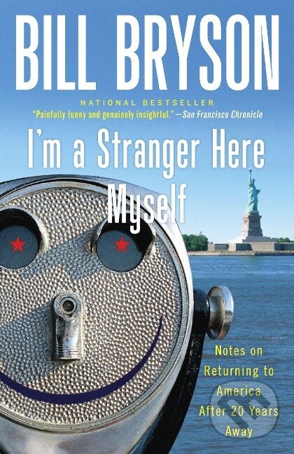 Kniha: I'm a Stranger Here Myself: Notes on Returning to America After 20 Years Away (Bill Bryson). Broadway Books, 2000 Kniha: I'm a Stranger Here Myself: Notes on Returning to America After 20 Years Away (Bill Bryson). Broadway Books, 2000