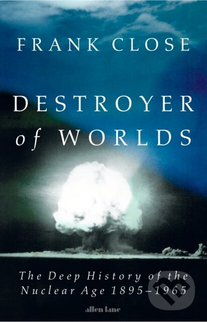 Kniha: Destroyer of Worlds (Frank Close). Penguin Books, 2025 Kniha: Destroyer of Worlds (Frank Close). Penguin Books, 2025