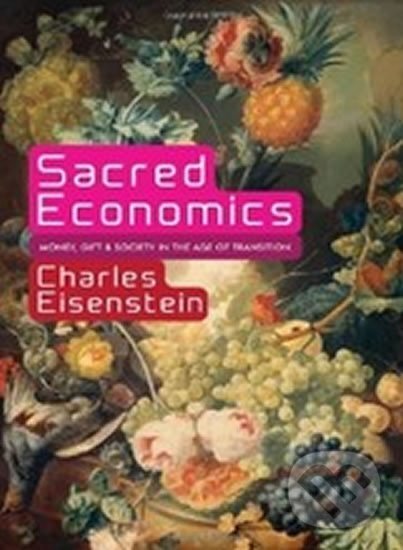 Kniha: Sacred Economics (Charles Eisenstein). North Atlantic Books, 2011 Kniha: Sacred Economics (Charles Eisenstein). North Atlantic Books, 2011