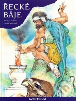 Kniha: Řecké báje (Pavel Gaudore). Aventinum, 1998 Kniha: Řecké báje (Pavel Gaudore). Aventinum, 1998