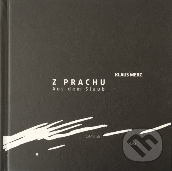 Kniha: Z prachu / Aus dem Staub (Klaus Merz). Asociácia Corpus, 2018 Kniha: Z prachu / Aus dem Staub (Klaus Merz). Asociácia Corpus, 2018