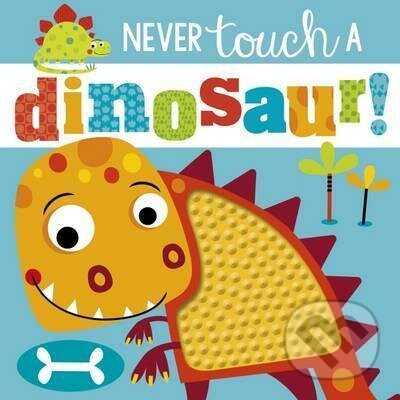 Kniha: Never Touch a Dinosaur! (Rosie Greening). Scholastic, 2017 Kniha: Never Touch a Dinosaur! (Rosie Greening). Scholastic, 2017