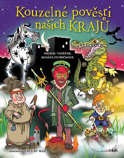 Kniha: Kouzelné pověsti našich krajů (Michal Vaněček a Renata Petříčková). Bambook, 2018 Kniha: Kouzelné pověsti našich krajů (Michal Vaněček a Renata Petříčková). Bambook, 2018