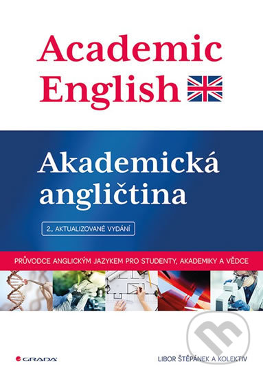Kniha: Academic English - Akademická angličtina (Libor Štěpánek a kolektiv). Grada, 2018 Kniha: Academic English - Akademická angličtina (Libor Štěpánek a kolektiv). Grada, 2018