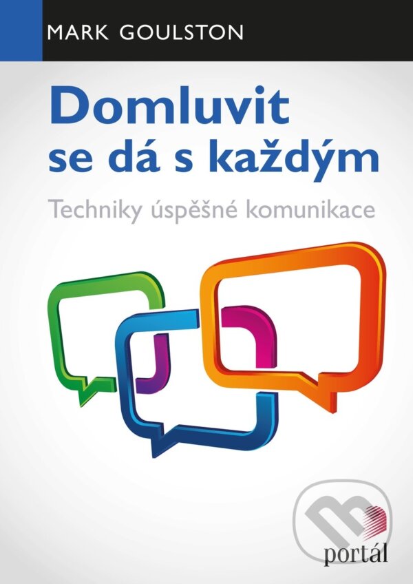 Kniha: Domluvit se dá s každým (Mark Goulston). Portál, 2018 Kniha: Domluvit se dá s každým (Mark Goulston). Portál, 2018