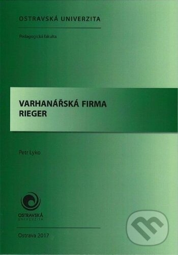 Kniha: Varhanářská firma Rieger (Petr Lyko). Ostravská univerzita, 2018 Kniha: Varhanářská firma Rieger (Petr Lyko). Ostravská univerzita, 2018
