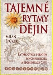 Kniha: Tajemné rytmy dějin (Milan Špůrek). Eminent, 2006 Kniha: Tajemné rytmy dějin (Milan Špůrek). Eminent, 2006