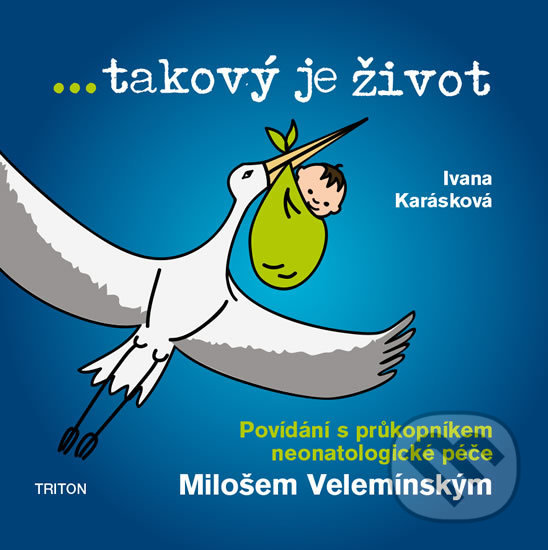 Kniha: ...takový je život (Ivana Karásková a Miloš Velemínský). Triton, 2018 Kniha: ...takový je život (Ivana Karásková a Miloš Velemínský). Triton, 2018