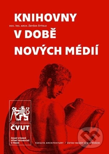 Kniha: Knihovny v době nových médií (Zbyšek Stýblo). ČVUT, 2018 Kniha: Knihovny v době nových médií (Zbyšek Stýblo). ČVUT, 2018