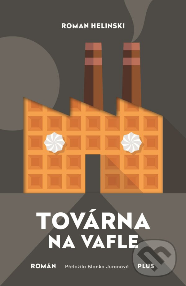 Kniha: Továrna na vafle (Roman Helinski). Plus, 2018 Kniha: Továrna na vafle (Roman Helinski). Plus, 2018