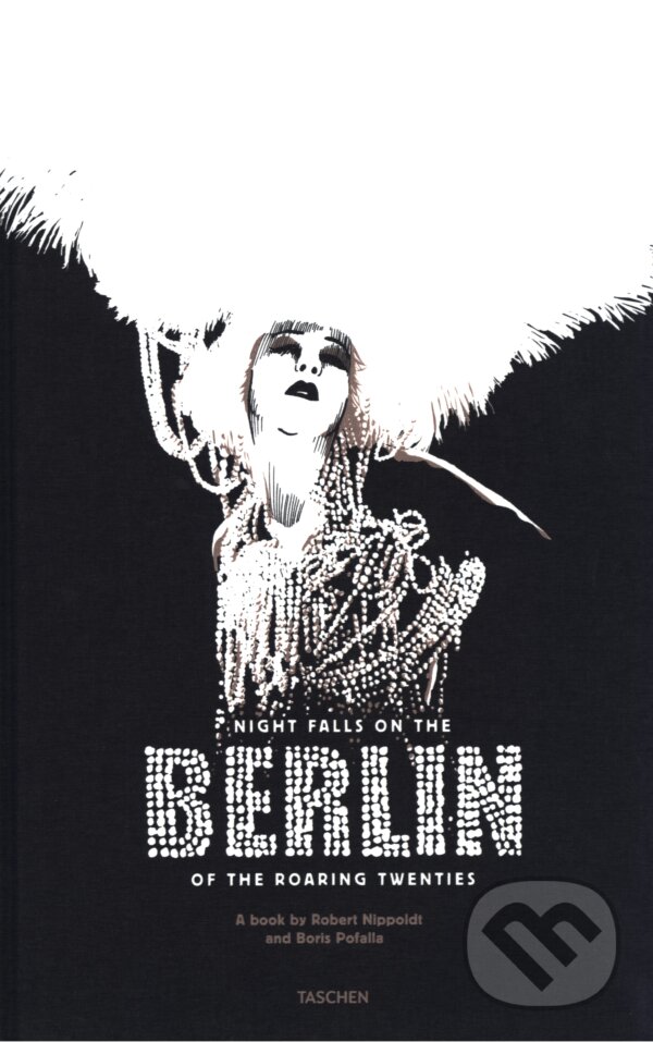 Kniha: Night Falls on the Berlin of the Roaring Twenties (Boris Pofalla). Taschen, 2018 Kniha: Night Falls on the Berlin of the Roaring Twenties (Boris Pofalla). Taschen, 2018