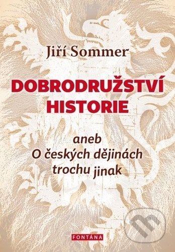 Kniha: Dobrodružství historie (Jiří Sommer). Fontána, 2018 Kniha: Dobrodružství historie (Jiří Sommer). Fontána, 2018