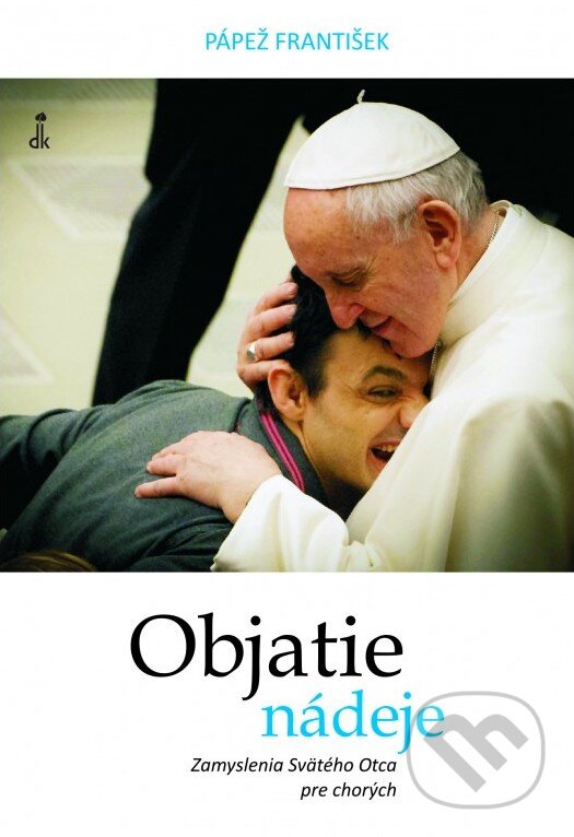 Kniha: Objatie nádeje (Jorge Mario Bergoglio). Dobrá kniha, 2018 Kniha: Objatie nádeje (Jorge Mario Bergoglio). Dobrá kniha, 2018