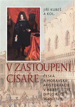 Kniha: V zastoupení císaře (Jiří Kubeš a kolektiv). Nakladatelství Lidové noviny, 2018 Kniha: V zastoupení císaře (Jiří Kubeš a kolektiv). Nakladatelství Lidové noviny, 2018