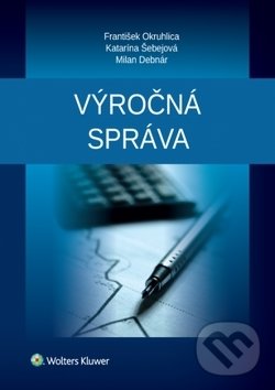 Kniha: Výročná správa (František Okruhlica, Katarína Šebejová a Milan Debnár). Wolters Kluwer, 2018 Kniha: Výročná správa (František Okruhlica, Katarína Šebejová a Milan Debnár). Wolters Kluwer, 2018