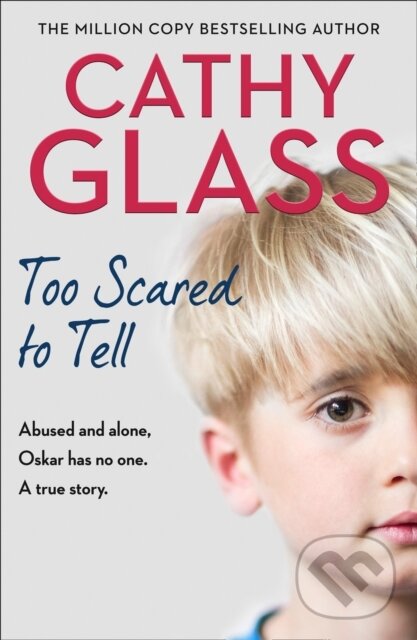Kniha: Too Scared to Tell (Cathy Glass). HarperCollins, 2020 Kniha: Too Scared to Tell (Cathy Glass). HarperCollins, 2020