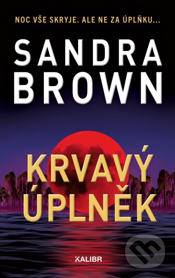 Kniha: Krvavý úplněk (Sandra Brown). Kalibr, 2025 Kniha: Krvavý úplněk (Sandra Brown). Kalibr, 2025