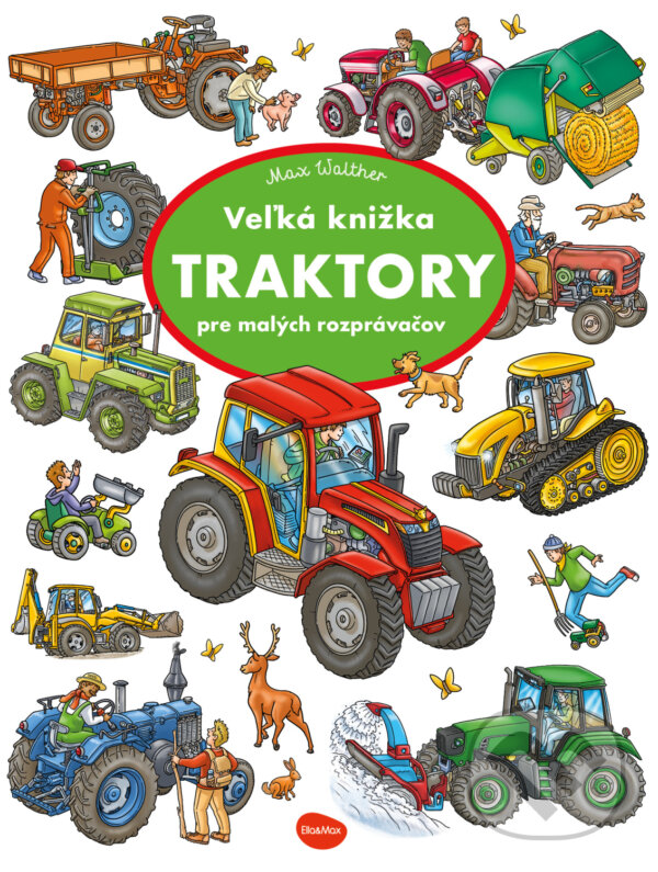 Kniha: Vel'ká knižka - TRAKTORY pre malých rozprávačov (Max Walther). Ella & Max, 2025 Kniha: Vel'ká knižka - TRAKTORY pre malých rozprávačov (Max Walther). Ella & Max, 2025