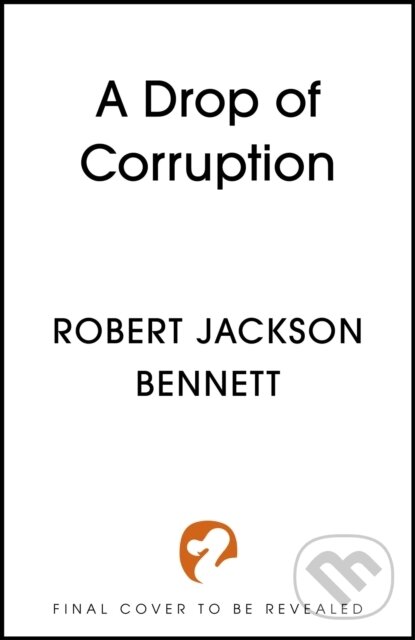 Kniha: A Drop of Corruption (Robert Jackson Bennett). Hodderscape, 2025 Kniha: A Drop of Corruption (Robert Jackson Bennett). Hodderscape, 2025