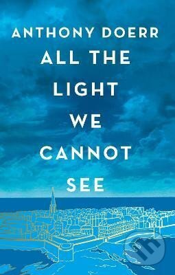 Kniha: All the Light We Cannot See (Anthony Doerr). HarperCollins Publishers, 2023 Kniha: All the Light We Cannot See (Anthony Doerr). HarperCollins Publishers, 2023