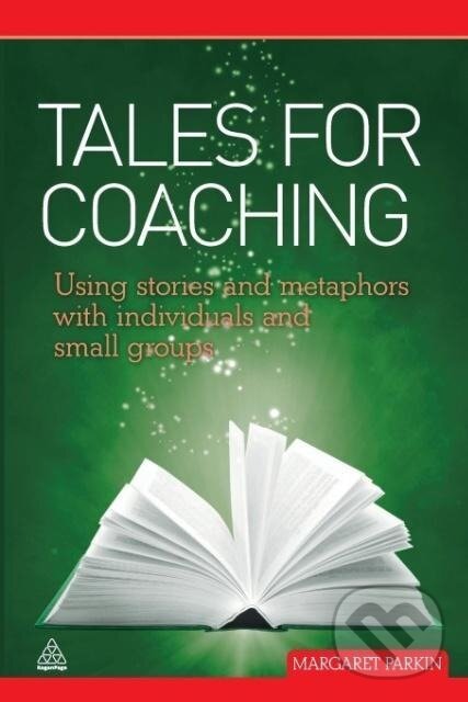 Kniha: Tales for Coaching (Margaret Parkin). Kogan Page, 2010 Kniha: Tales for Coaching (Margaret Parkin). Kogan Page, 2010