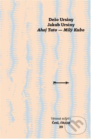Kniha: Ahoj Tato - Milý Kubo (Dežo Ursiny a Jakub Ursiny). Větrné mlýny, 2025 Kniha: Ahoj Tato - Milý Kubo (Dežo Ursiny a Jakub Ursiny). Větrné mlýny, 2025