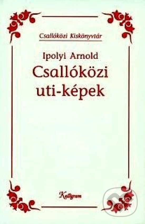 Kniha: Csallóközi uti-képek (Arnold Ipolyi). Kalligram, 2000 Kniha: Csallóközi uti-képek (Arnold Ipolyi). Kalligram, 2000