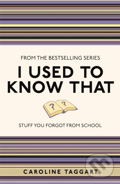 Kniha: I Used to Know That (Caroline Taggart). Michael O'Mara Books Ltd, 2011 Kniha: I Used to Know That (Caroline Taggart). Michael O'Mara Books Ltd, 2011
