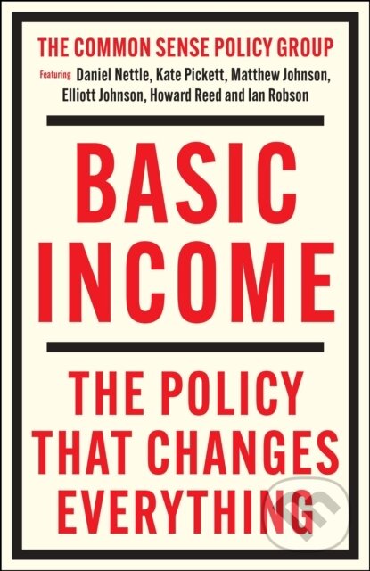 Kniha: Basic Income (Daniel Nettle, Kate Pickett, Matthew Johnson, Ian Robson, Howard Reed a Elliott Johnson). Policy Press, 2025 Kniha: Basic Income (Daniel Nettle, Kate Pickett, Matthew Johnson, Ian Robson, Howard Reed a Elliott Johnson). Policy Press, 2025
