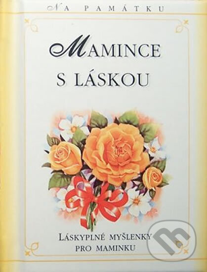 Kniha: Mamince s láskou (neuvedený autor). , 2013 Kniha: Mamince s láskou (neuvedený autor). , 2013