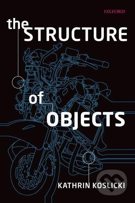Kniha: The Structure of Objects (Kathrin Koslicki). OUP Oxford, 2010 Kniha: The Structure of Objects (Kathrin Koslicki). OUP Oxford, 2010