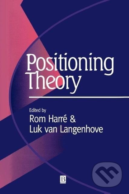 Kniha: Positioning Theory (Rom Harré). Blackwell Publishers, 1998 Kniha: Positioning Theory (Rom Harré). Blackwell Publishers, 1998